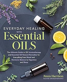 Everyday Healing with Essential Oils: The Ultimate Guide to DIY Aromatherapy